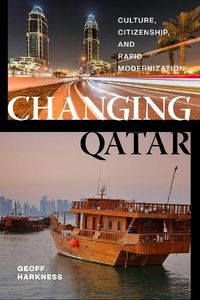 Cover image for Changing Qatar: Culture, Citizenship, and Rapid Modernization