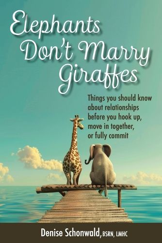 Cover image for ELEPHANTS DON'T MARRY GIRAFFES - Things you should know about relationships before you hook up, move in together, or fully commit