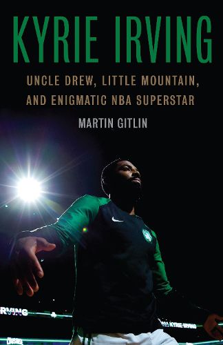Cover image for Kyrie Irving: Uncle Drew, Little Mountain, and Enigmatic NBA Superstar