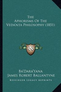 Cover image for The Aphorisms of the Veda'nta Philosophy (1851)