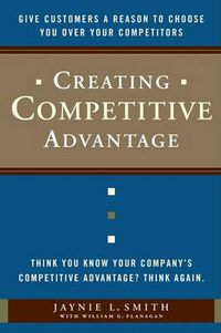 Cover image for Creating Competitive Advantage: Give Customers a Reason to Choose You Over Your Competitors