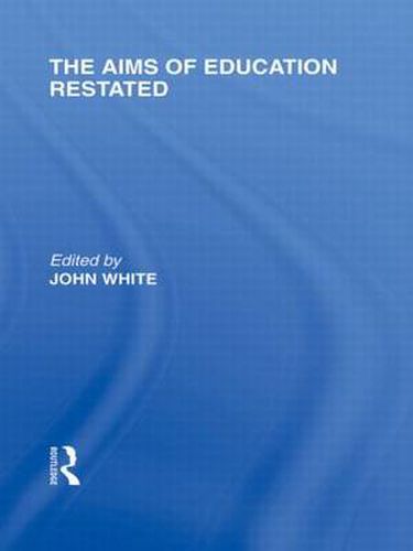 Cover image for The Aims of Education Restated (International Library of the Philosophy of Education Volume 22)