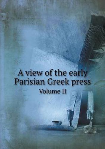 Cover image for A view of the early Parisian Greek press Volume II
