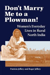 Cover image for Don't Marry Me To A Plowman!: Women's Everyday Lives In Rural North India