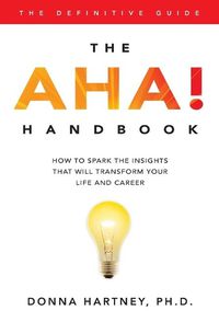 Cover image for The AHA! Handbook: How to spark the insights that will transform your life and career