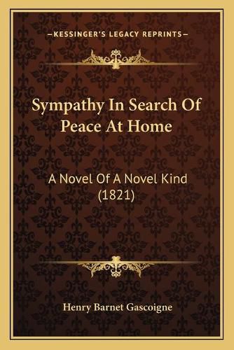 Cover image for Sympathy in Search of Peace at Home: A Novel of a Novel Kind (1821)