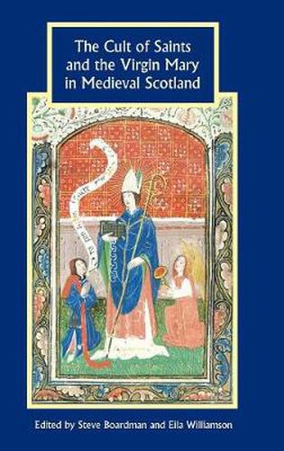 The Cult of Saints and the Virgin Mary in Medieval Scotland