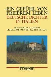 Cover image for Ein Gefuhl von freierem Leben: Deutsche Dichter in Italien