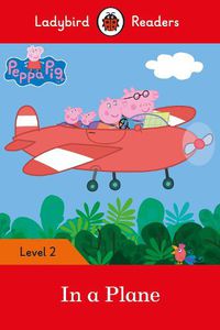 Cover image for Ladybird Readers Level 2 - Peppa Pig - In a Plane (ELT Graded Reader)