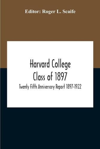 Cover image for Harvard College Class Of 1897; Twenty Fifth Anniversary Report 1897-1922