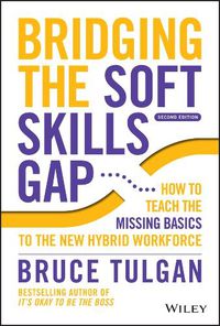 Cover image for Bridging the Soft Skills Gap 2e - How to Teach the  Missing Basics to the New Hybrid Workforce