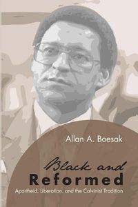 Cover image for Black and Reformed: Apartheid, Liberation, and the Calvinist Tradition