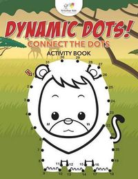 Cover image for Dynamic Dots! Connect the Dots Activity Book