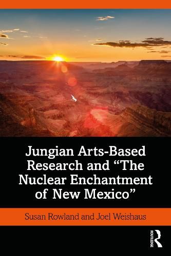 Jungian Arts-Based Research and  The Nuclear Enchantment of New Mexico