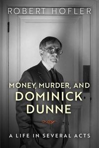 Cover image for Money, Murder, and Dominick Dunne: A Life in Several Acts