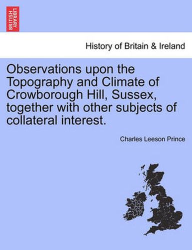 Cover image for Observations Upon the Topography and Climate of Crowborough Hill, Sussex, Together with Other Subjects of Collateral Interest.