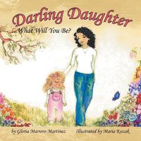 Cover image for Darling Daughter: What Will You Be?