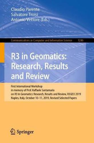 Cover image for R3 in Geomatics: Research, Results and Review: First International Workshop in memory of Prof. Raffaele Santamaria on R3 in Geomatics: Research, Results and Review, R3GEO 2019, Naples, Italy, October 10-11, 2019, Revised Selected Papers