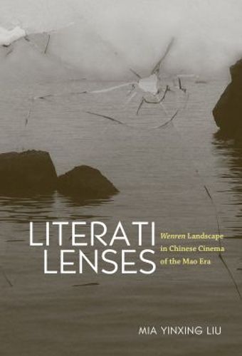 Cover image for Literati Lenses: Wenren Landscape in Chinese Cinema of the Mao Era