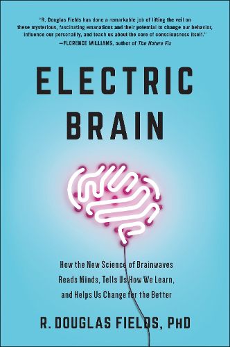 Cover image for Electric Brain: How the New Science of Brainwaves Reads Minds, Tells Us How We Learn, and Helps Us Change for the Better