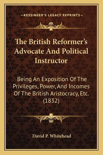 Cover image for The British Reformer's Advocate And Political Instructor