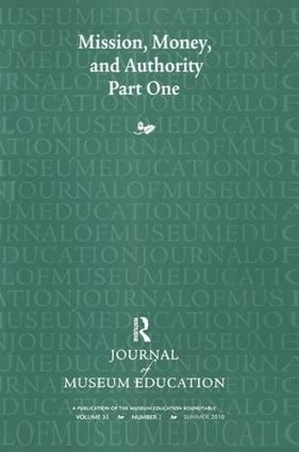 Cover image for Mission, Money, and Authority, Part One: Journal of Museum Education 35:2 Thematic Issue