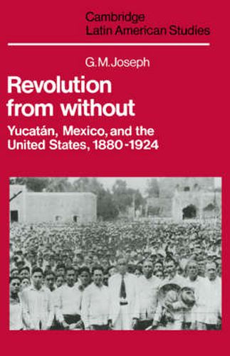 Cover image for Revolution from Without: Yucatan, Mexico, and the United States, 1880-1924