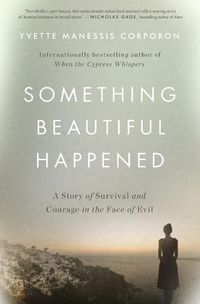 Cover image for Something Beautiful Happened: A Story of Survival and Courage in the Face of Evil