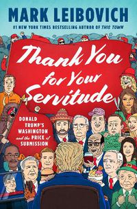 Cover image for Thank You For Your Servitude: Donald Trump's Washington and the Price of Submission