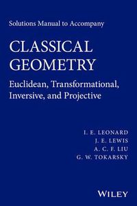 Cover image for Solutions Manual to Accompany Classical Geometry: Euclidean, Transformational, Inversive, and Projective