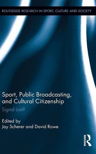 Sport, Public Broadcasting, and Cultural Citizenship: Signal Lost?