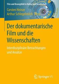 Cover image for Der dokumentarische Film und die Wissenschaften: Interdisziplinare Betrachtungen und Ansatze