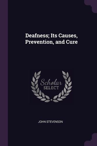 Cover image for Deafness; Its Causes, Prevention, and Cure