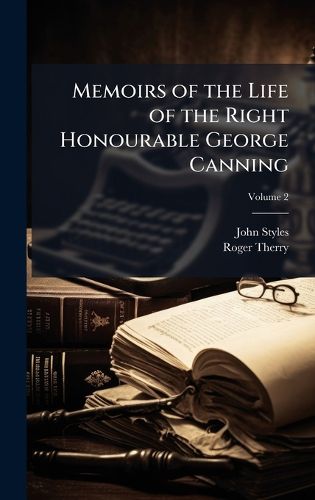 Cover image for Memoirs of the Life of the Right Honourable George Canning