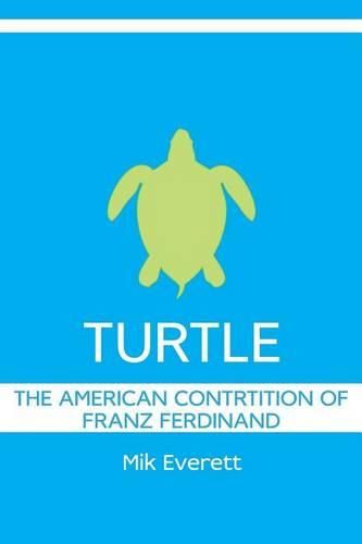 Cover image for Turtle: The American Contrition of Franz Ferdinand