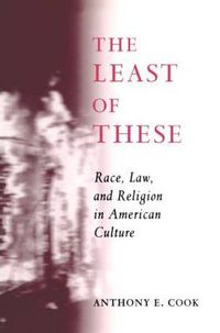 Cover image for The Least of These: Race, Law, and Religion in American Culture