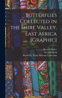 Cover image for Butterflies Collected in the Shire Valley, East Africa [graphic]