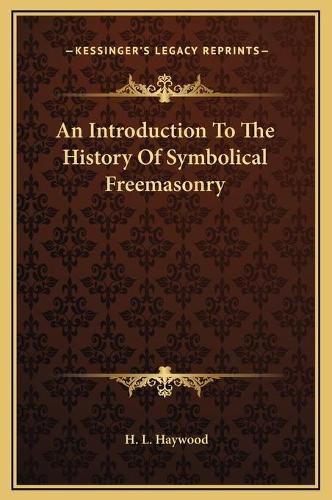 An Introduction to the History of Symbolical Freemasonry