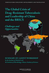 Cover image for Global Crisis of Drug-Resistant Tuberculosis and Leadership of China and the BRICS: Challenges and Opportunities: Summary of a Joint Workshop by the Institute of Medicine and the Institute of Microbiology, Chinese Academy of Sciences