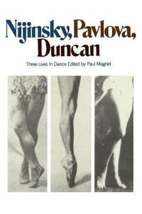 Cover image for Nijinsky, Pavlova, Duncan: Three Lives in Dance