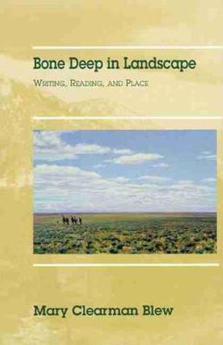 Cover image for Bone Deep in Landscape: Writing, Reading, and Place