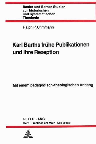 Cover image for Karl Barths Fruehe Publikationen Und Ihre Rezeption: Mit Einem Paedagogisch-Theologischen Anhang