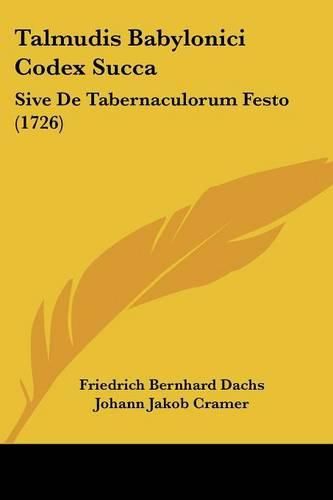 Cover image for Talmudis Babylonici Codex Succa: Sive de Tabernaculorum Festo (1726)