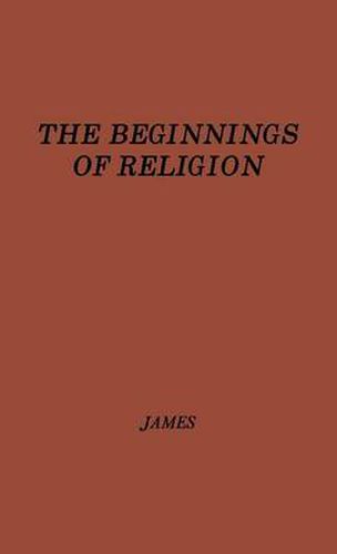 Cover image for The Beginnings of Religion: An Introductory and Scientific Study