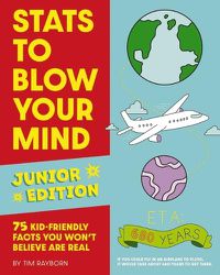 Cover image for STATS to Blow Your Mind, Junior Edition: 75 Kid-Friendly Facts You Won't Believe Are Real