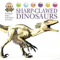 Cover image for Professor Pete's Prehistoric Animals: Sharp-Clawed Dinosaurs