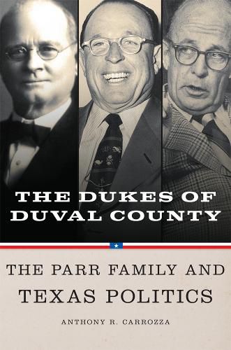 Cover image for Dukes of Duval County: The Parr Family and Texas Politics