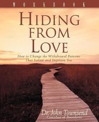 Cover image for Hiding from Love Workbook: How to Change the Withdrawal Patterns That Isolate and Imprison You