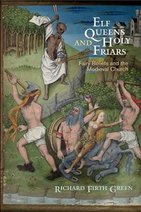 Cover image for Elf Queens and Holy Friars: Fairy Beliefs and the Medieval Church