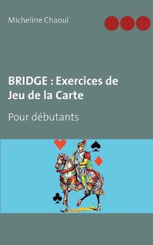 Cover image for Bridge: Exercices de Jeu de la Carte: Pour debutants